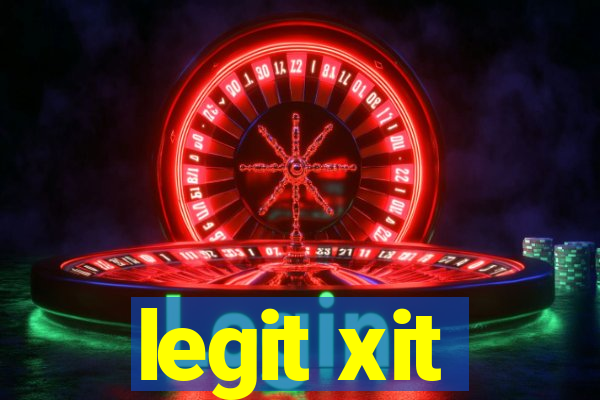 legit xit